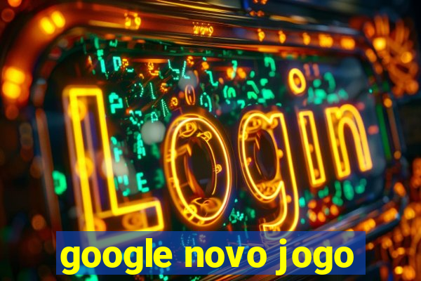 google novo jogo